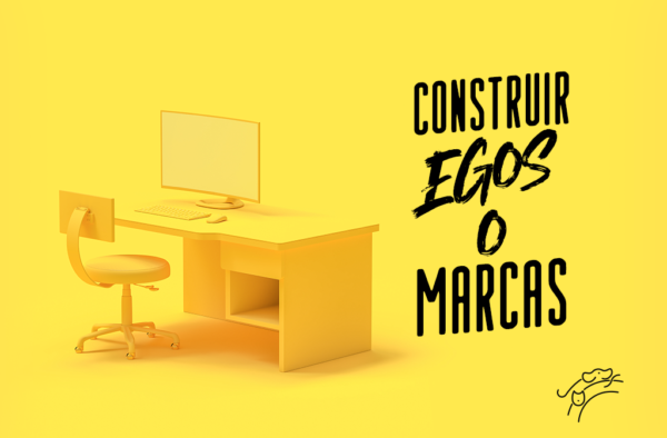 CONSTRUIR EGOS O MARCAS